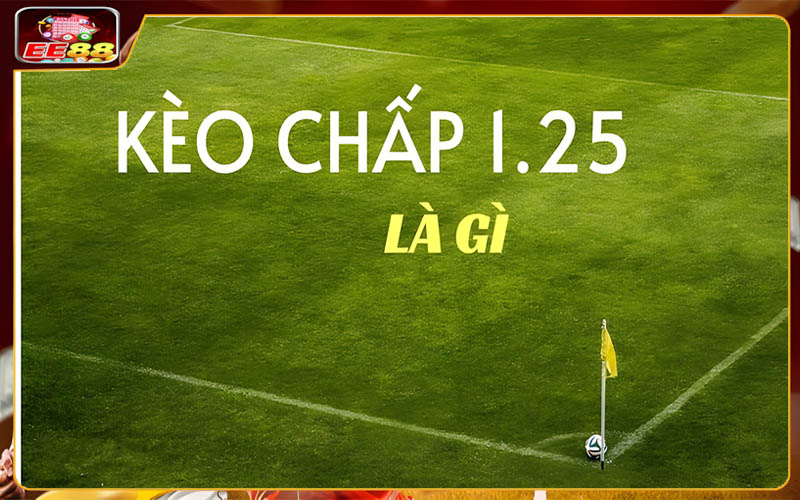 Khám phá về kèo chấp 1.25